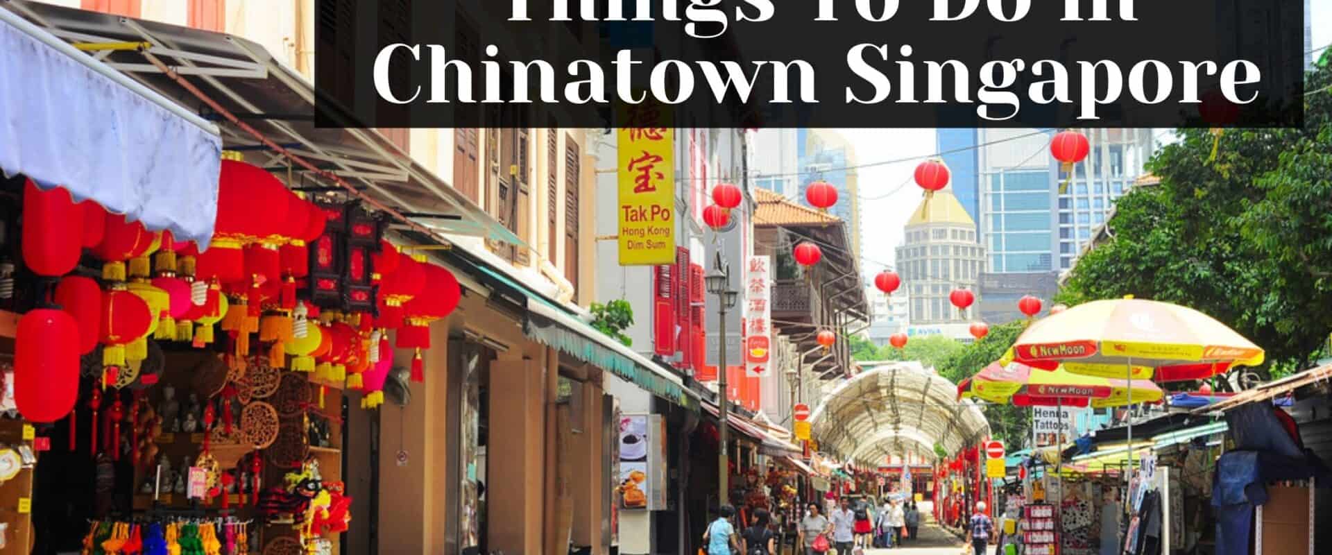 Things To Do in Chinatown Singapore
