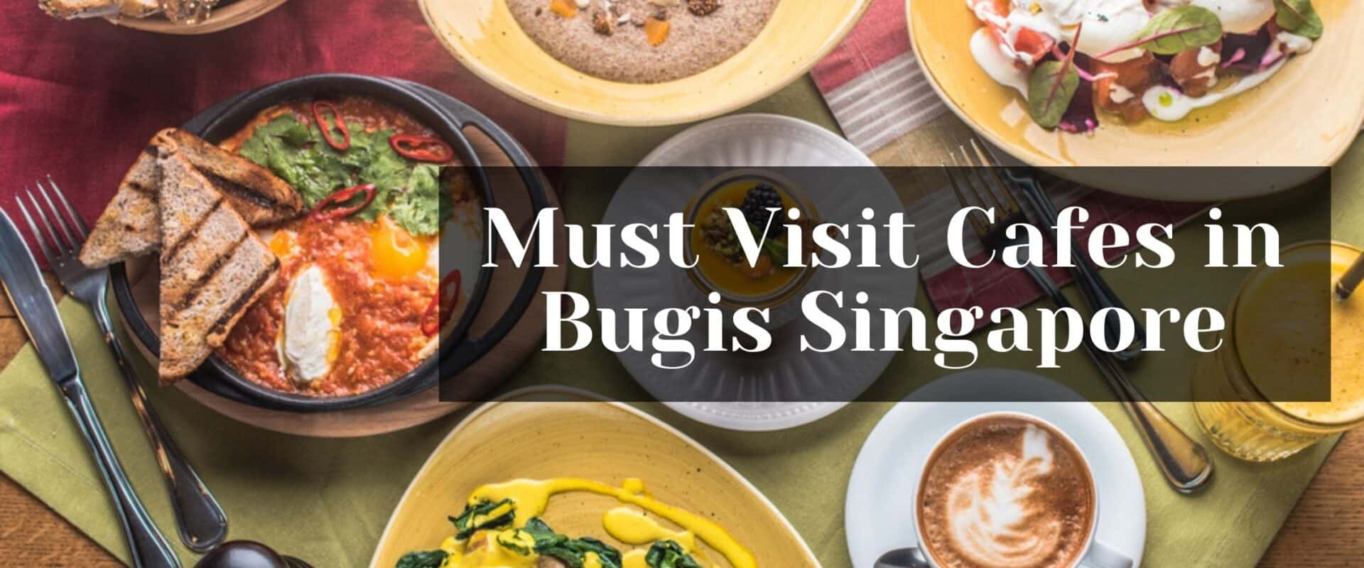 Top Cafes in Bugis Singapore, cafes in bugis to study, affordable cafes in bugis, new cafes in bugis, halal cafes in bugis, aesthetic cafes in bugis, cafes near bugis mrt, bugis cafe, best coffee bugis, best cafes restaurants at Bugis,